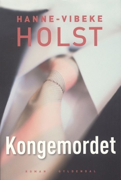 Hanne-Vibeke Holst: Kongemordet : roman