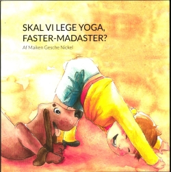 Maiken Gesche Nickel, Valleria Rizzo: Skal vi lege yoga, Faster-Madaster?