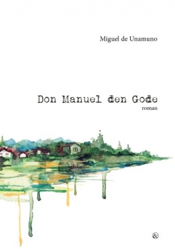 Miguel de Unamuno: Don Manuel den Gode