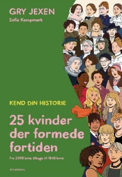 Gry Jexen: 25 kvinder der formede fortiden : kend din historie : fra 2000'erne tilbage til 1840'erne