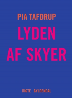 Pia Tafdrup: Lyden af skyer : digte