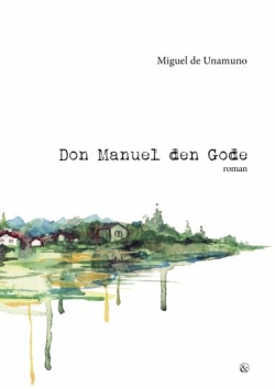 Miguel de Unamuno: Don Manuel den Gode : roman