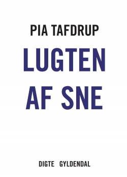 Pia Tafdrup: Lugten af sne : digte