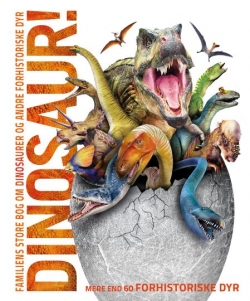 John Woodward: Dinosaur! : familiens store bog om dinosaurer og andre forhistoriske dyr