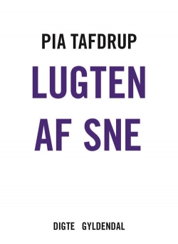 Pia Tafdrup: Lugten af sne : digte