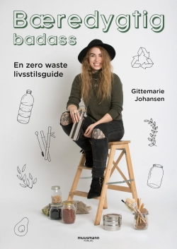 Gittemarie Johansen: Bæredygtig badass : en zero waste livsstilsguide