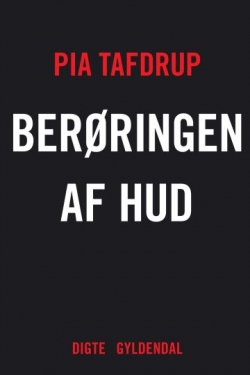 Pia Tafdrup: Berøringen af hud : digte