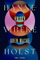 Hanne-Vibeke Holst: Kriger uden maske : roman